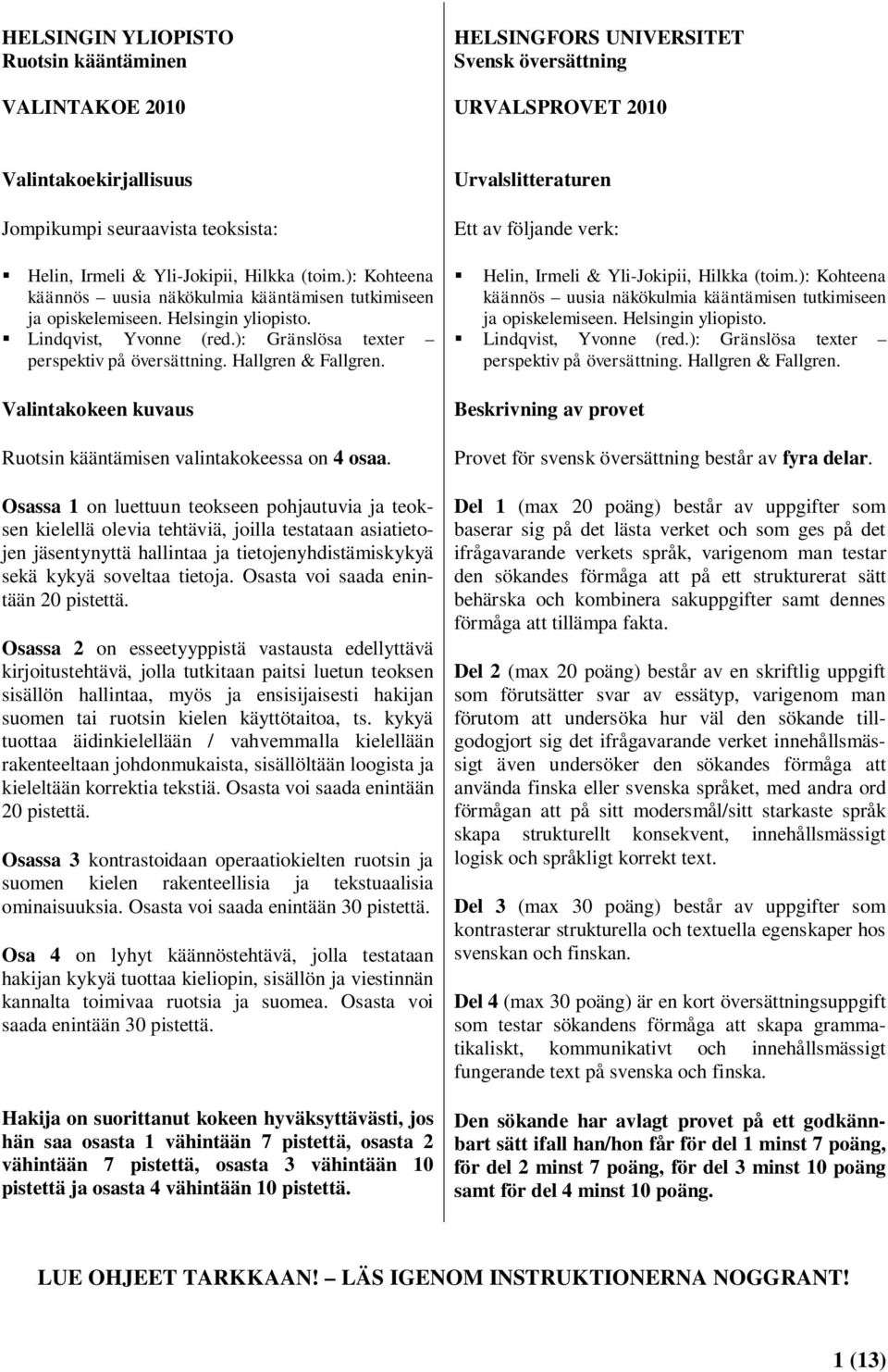Hallgren & Fallgren. Valintakokeen kuvaus Ruotsin kääntämisen valintakokeessa on 4 osaa.