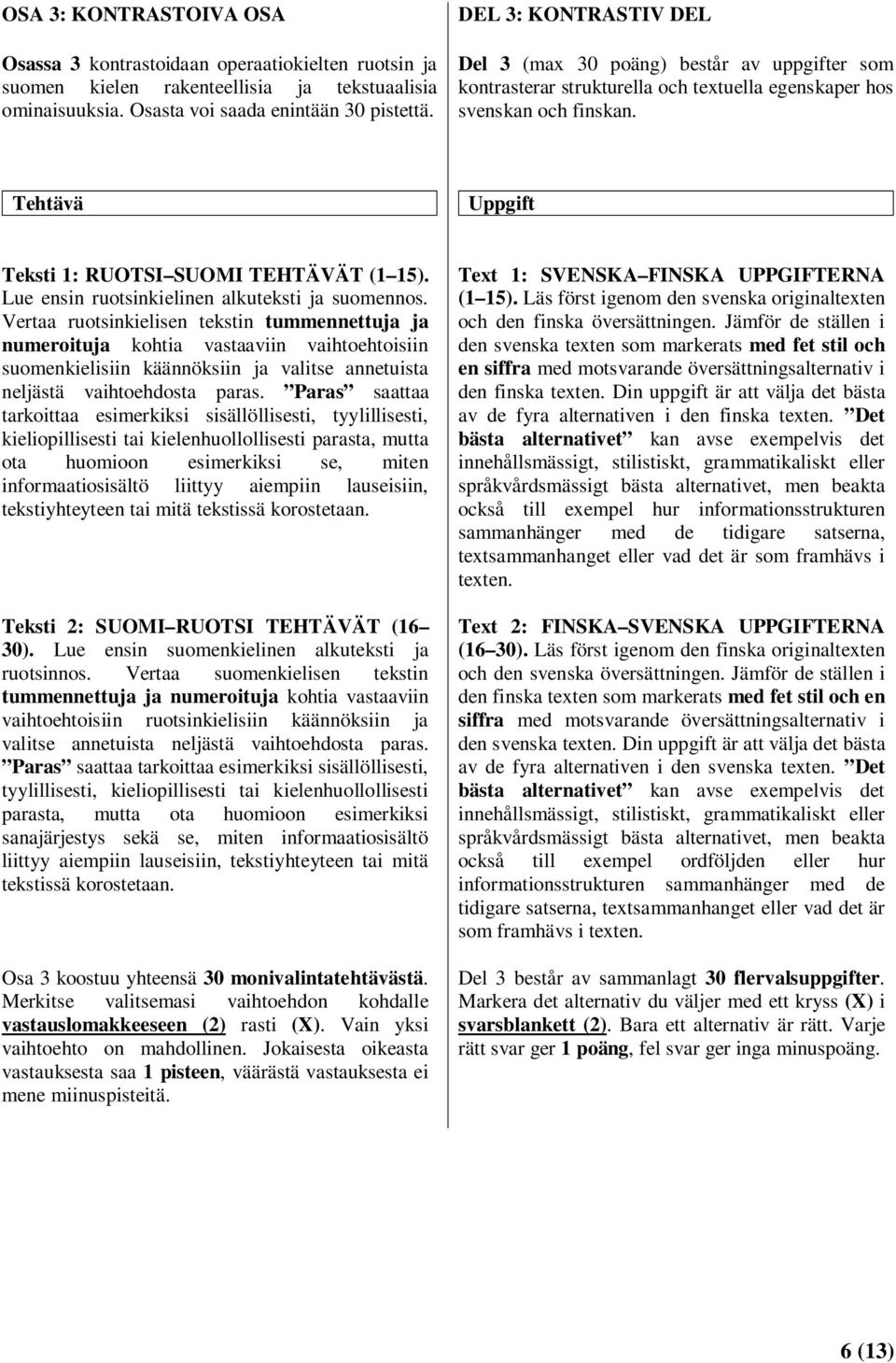 Lue ensin ruotsinkielinen alkuteksti ja suomennos.