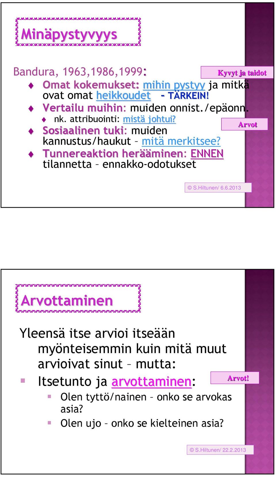 Tunnereaktion herää ääminen: ENNEN tilannetta ennakko-odotukset Kyvyt ja taidot Arvot Arvottaminen Yleensä itse arvioi itseään