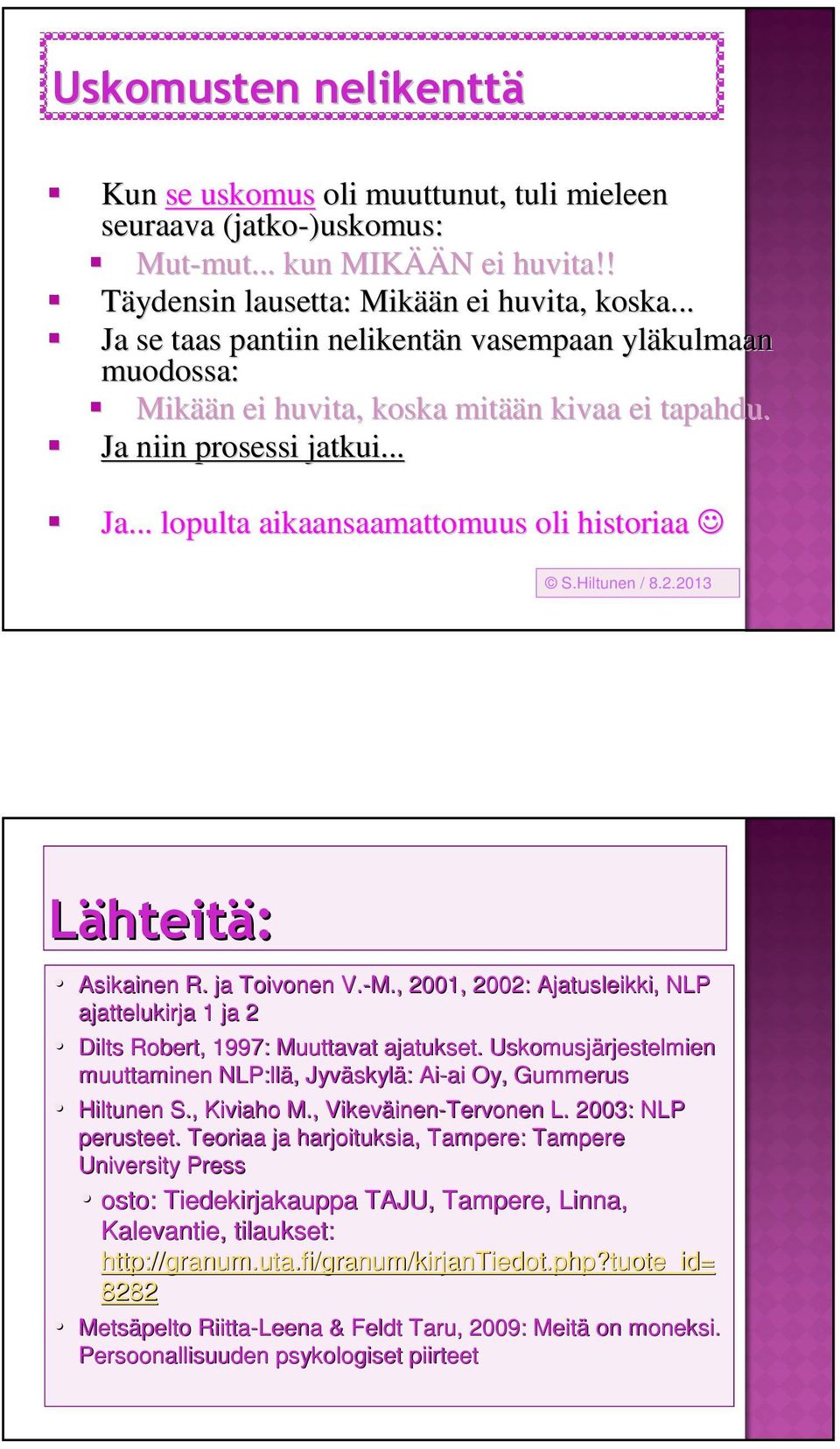 Hiltunen / 8.2.2013 Lähteitä: Asikainen R. ja Toivonen V.-M., 2001, 2002: Ajatusleikki, NLP ajattelukirja 1 ja 2 Dilts Robert, 1997: Muuttavat ajatukset.