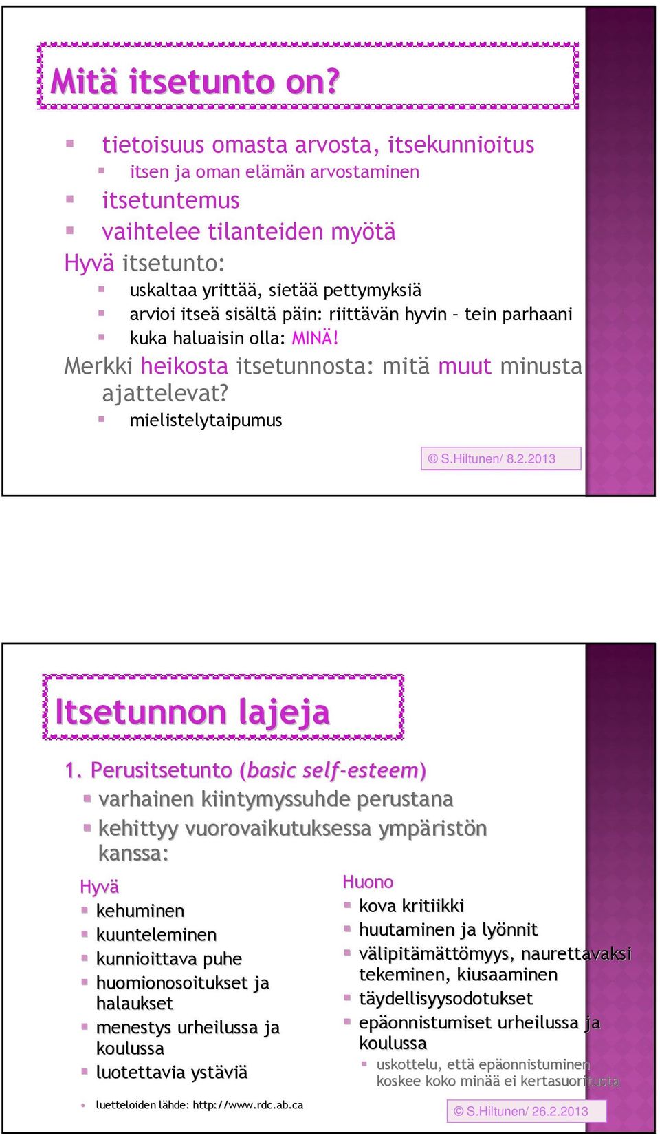 riittävän hyvin tein parhaani kuka haluaisin olla: MINÄ! Merkki heikosta itsetunnosta: mitä muut minusta ajattelevat? mielistelytaipumus S.Hiltunen/ 8.2.2013 Itsetunnon lajeja 1.