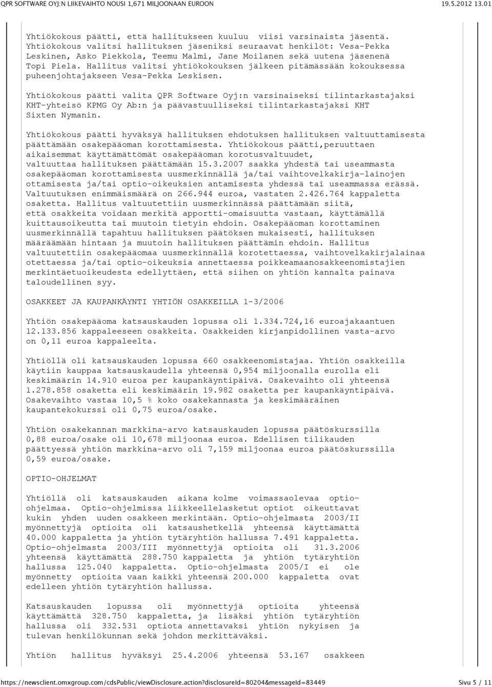 Hallitus valitsi yhtiökokouksen jälkeen pitämässään kokouksessa puheenjohtajakseen Vesa-Pekka Leskisen.