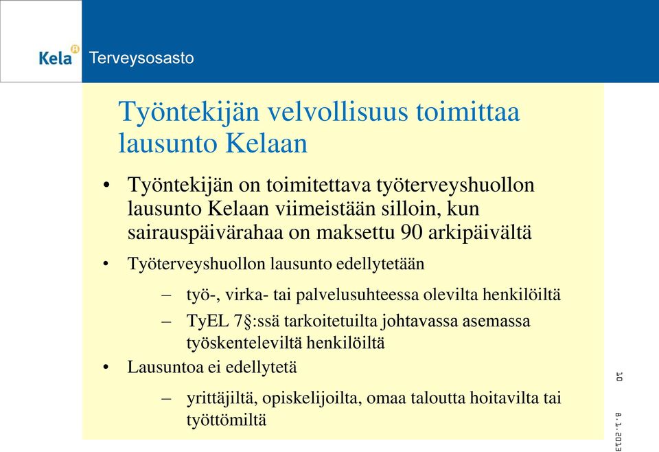 työ-, virka- tai palvelusuhteessa olevilta henkilöiltä TyEL 7 :ssä tarkoitetuilta johtavassa asemassa