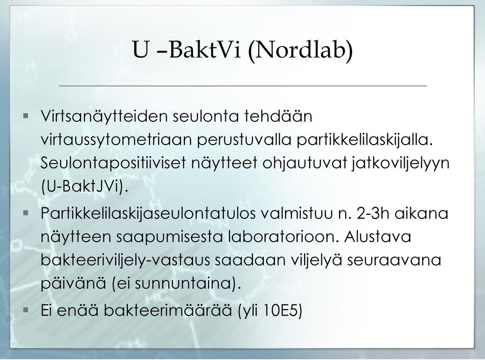 Partikkelilaskijaseulontatulos valmistuu n. 2-3h aikana näytteen saapumisesta laboratorioon.