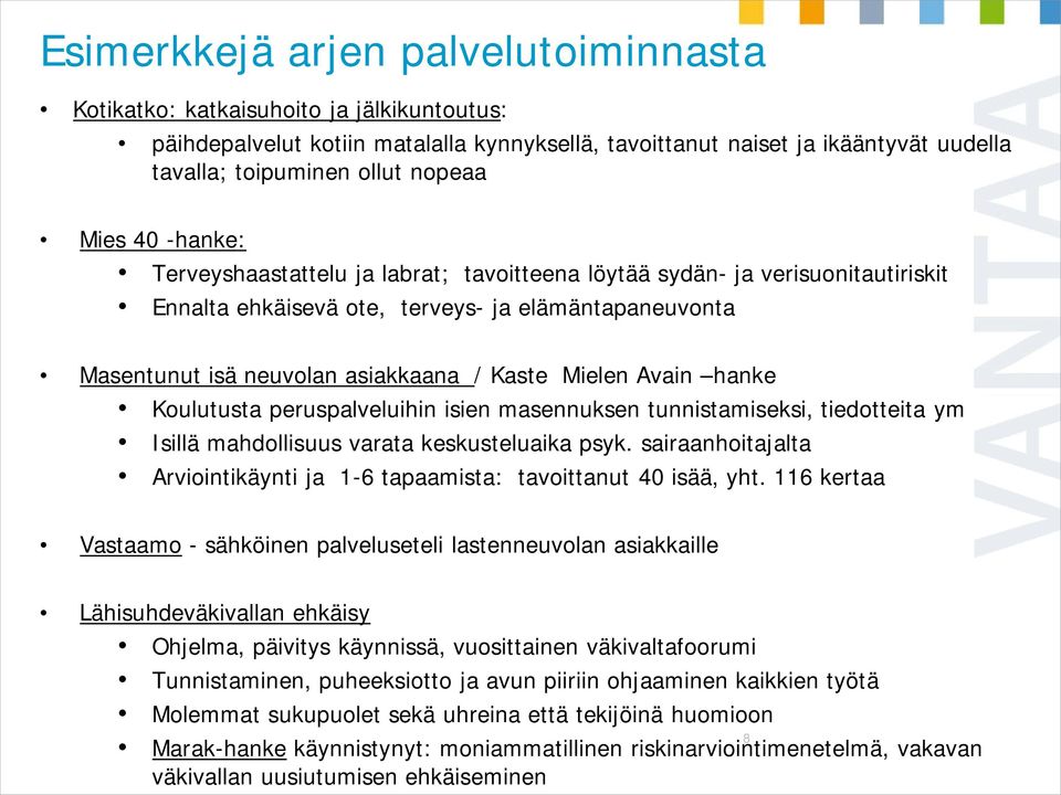 Avain hanke Koulutusta peruspalveluihin isien masennuksen tunnistamiseksi, tiedotteita ym Isillä mahdollisuus varata keskusteluaika psyk.