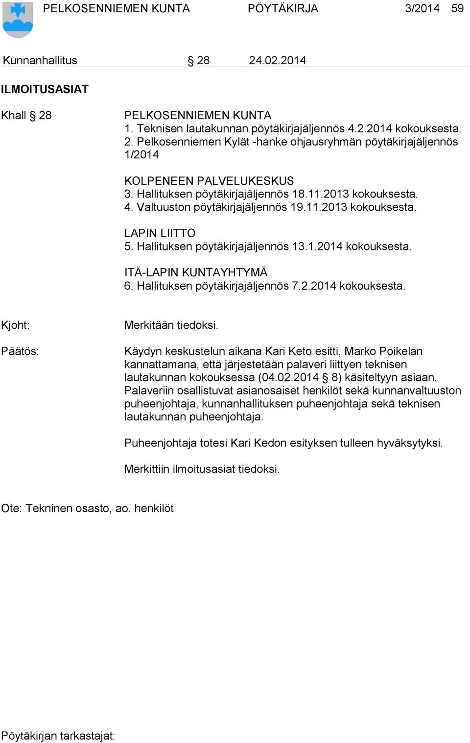 ITÄ-LAPIN KUNTAYHTYMÄ 6. Hallituksen pöytäkirjajäljennös 7.2.2014 kokouksesta. Kjoht: Merkitään tiedoksi.