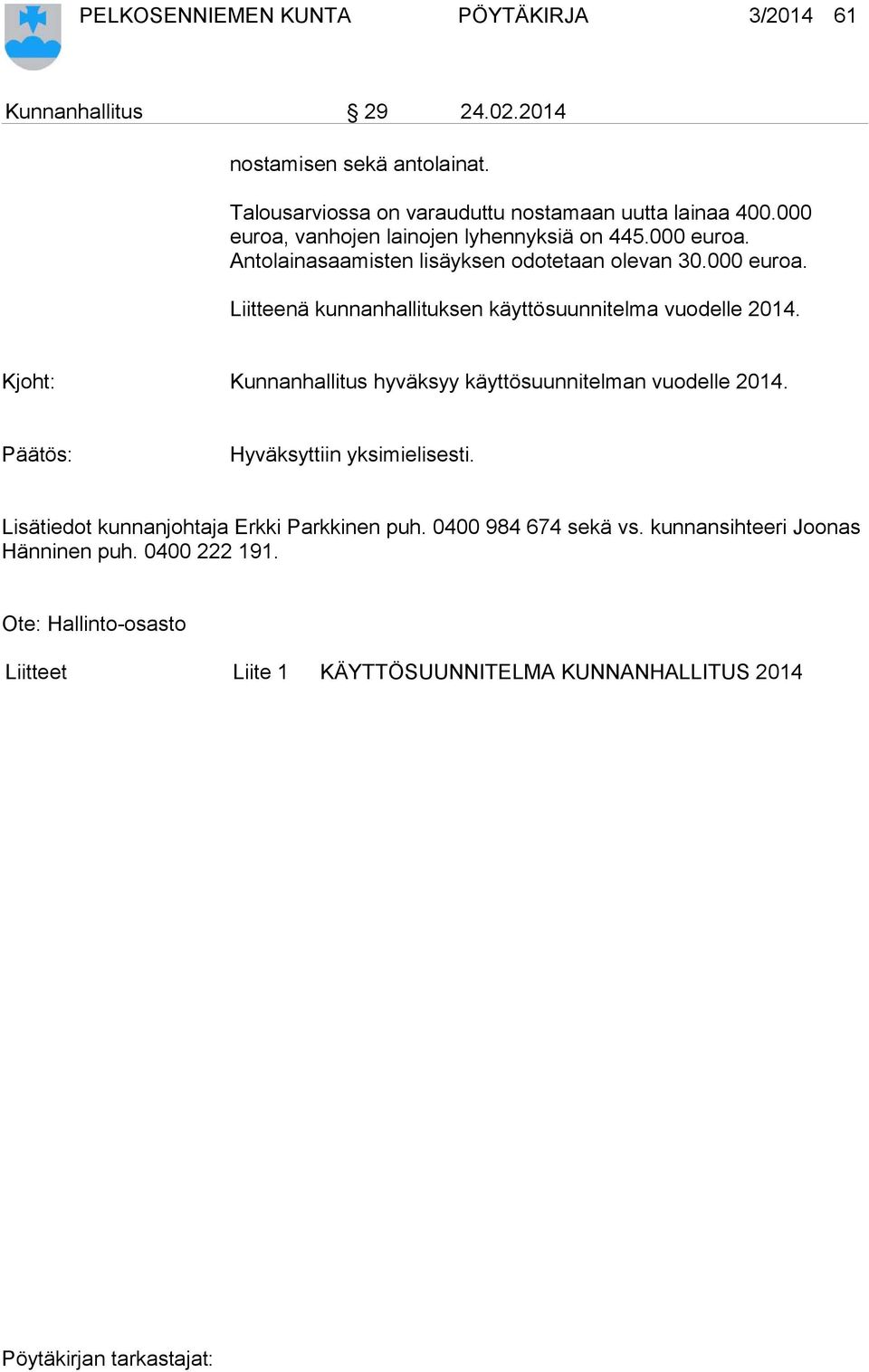Kjoht: Kunnanhallitus hyväksyy käyttösuunnitelman vuodelle 2014. Hyväksyttiin yksimielisesti. Lisätiedot kunnanjohtaja Erkki Parkkinen puh.
