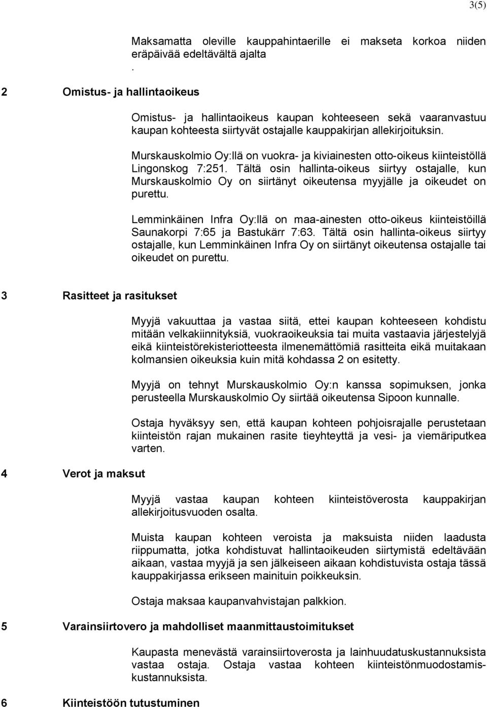 Murskauskolmio Oy:llä on vuokra- ja kiviainesten otto-oikeus kiinteistöllä Lingonskog 7:251.