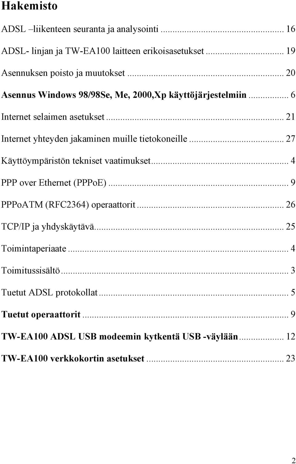 .. 27 Käyttöympäristön tekniset vaatimukset... 4 PPP over Ethernet (PPPoE)... 9 PPPoATM (RFC2364) operaattorit... 26 TCP/IP ja yhdyskäytävä.