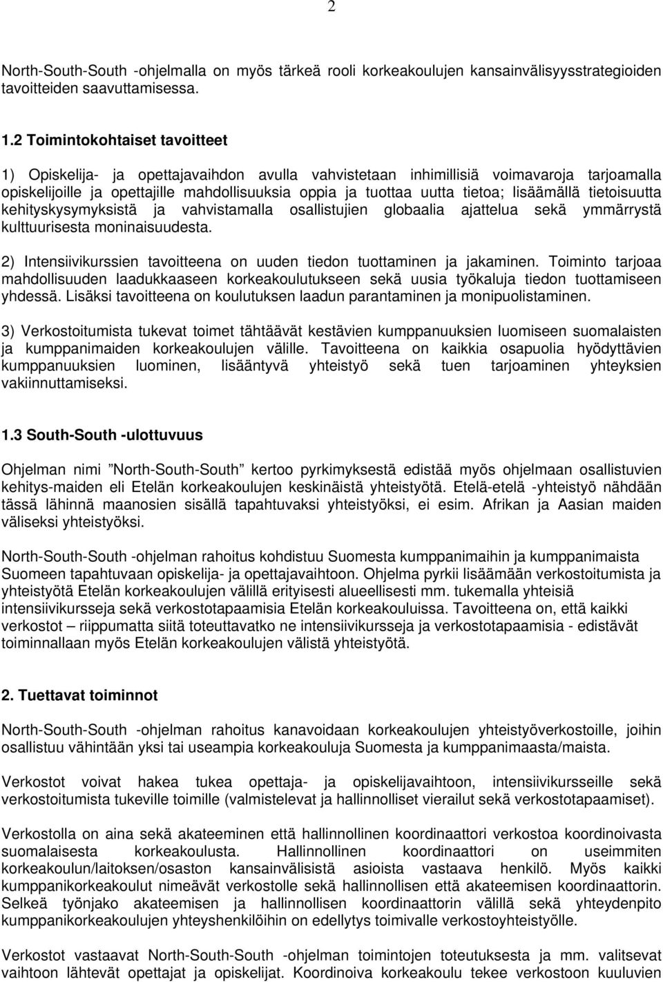 lisäämällä tietoisuutta kehityskysymyksistä ja vahvistamalla osallistujien globaalia ajattelua sekä ymmärrystä kulttuurisesta moninaisuudesta.