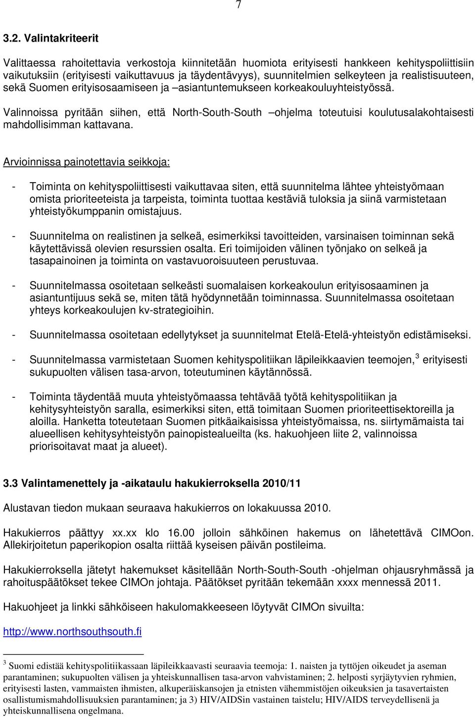 ja realistisuuteen, sekä Suomen erityisosaamiseen ja asiantuntemukseen korkeakouluyhteistyössä.