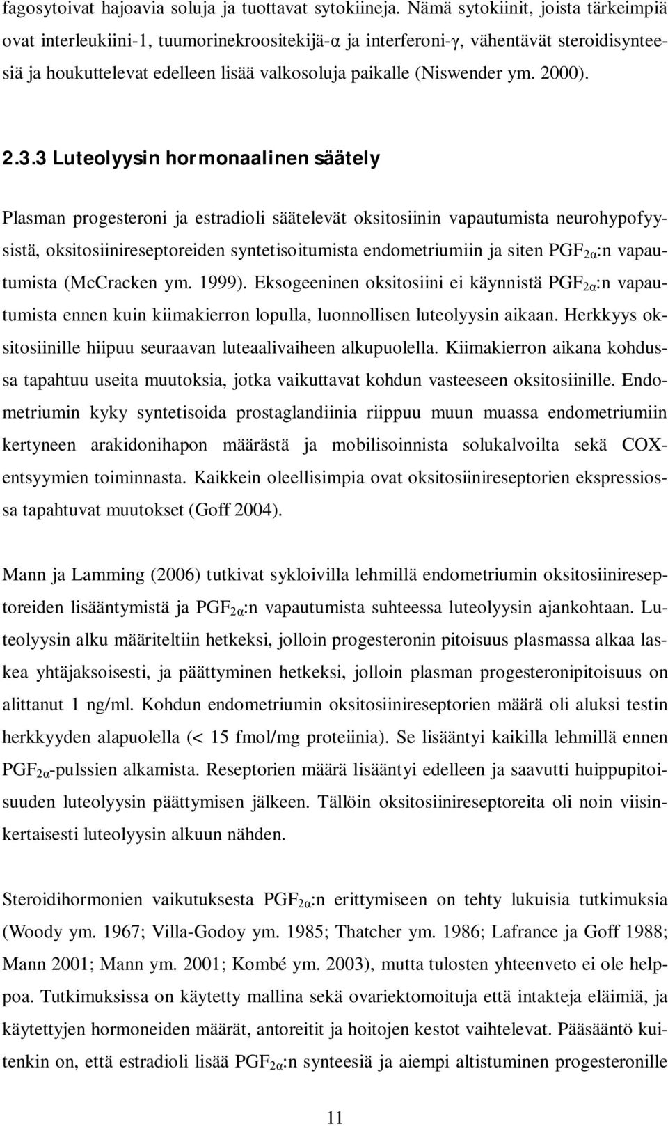 2.3.3 Luteolyysin hormonaalinen säätely Plasman progesteroni ja estradioli säätelevät oksitosiinin vapautumista neurohypofyysistä, oksitosiinireseptoreiden syntetisoitumista endometriumiin ja siten