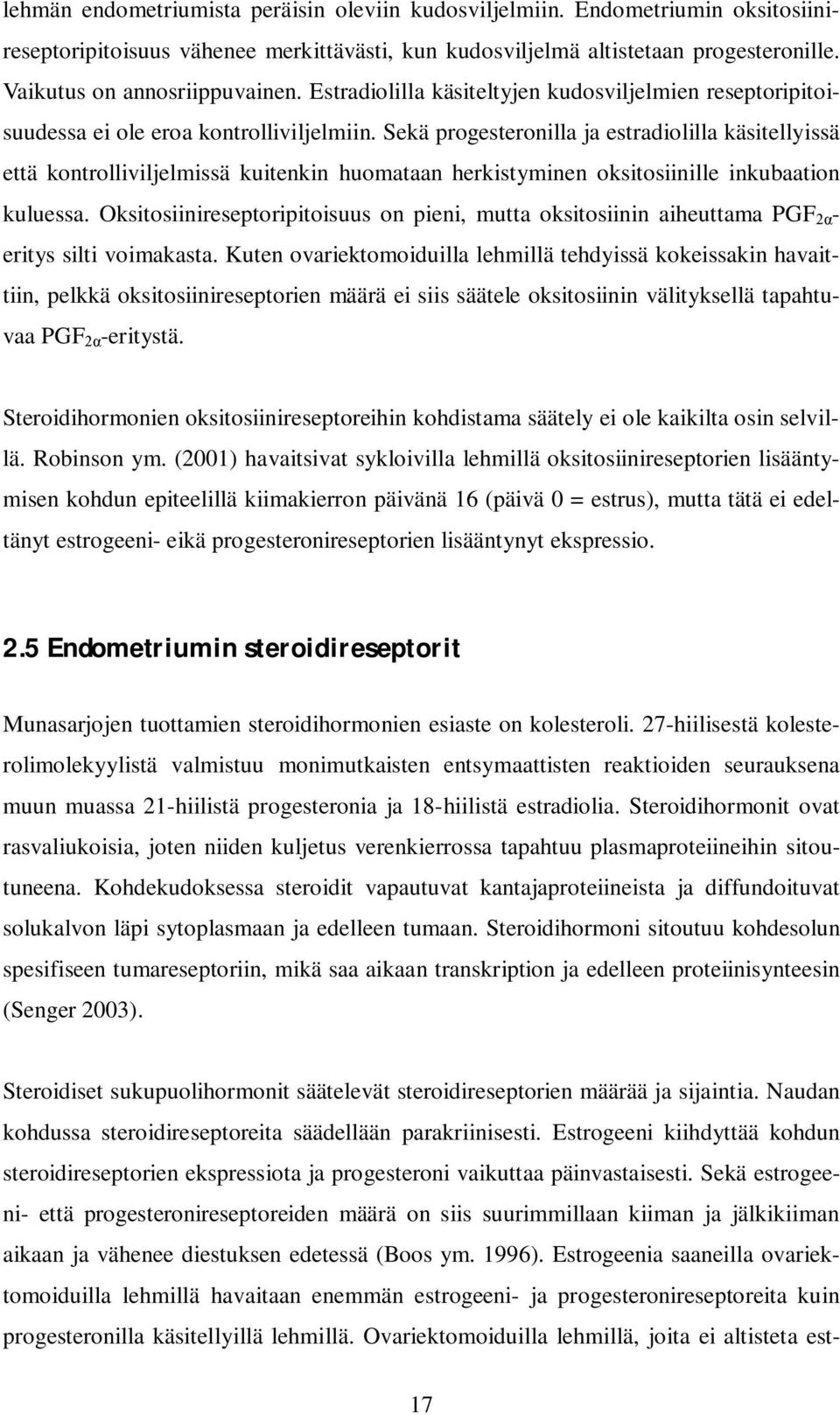 Sekä progesteronilla ja estradiolilla käsitellyissä että kontrolliviljelmissä kuitenkin huomataan herkistyminen oksitosiinille inkubaation kuluessa.