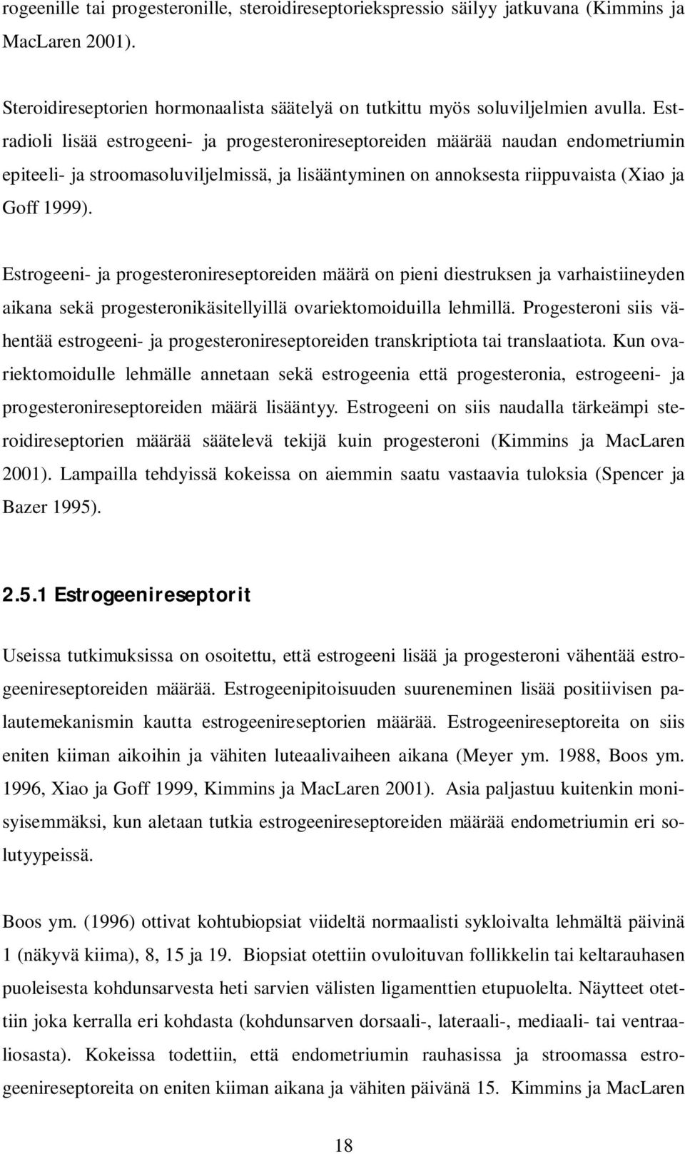 Estrogeeni- ja progesteronireseptoreiden määrä on pieni diestruksen ja varhaistiineyden aikana sekä progesteronikäsitellyillä ovariektomoiduilla lehmillä.