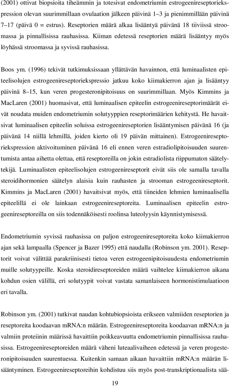 (1996) tekivät tutkimuksissaan yllättävän havainnon, että luminaalisten epiteelisolujen estrogeenireseptoriekspressio jatkuu koko kiimakierron ajan ja lisääntyy päivinä 8 15, kun veren