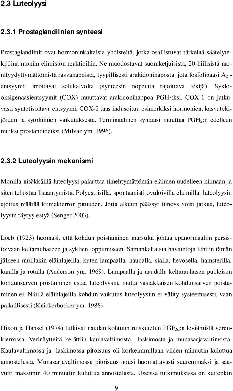 rajoittava tekijä). Syklooksigenaasientsyymit (COX) muuttavat arakidonihappoa PGH 2 :ksi.