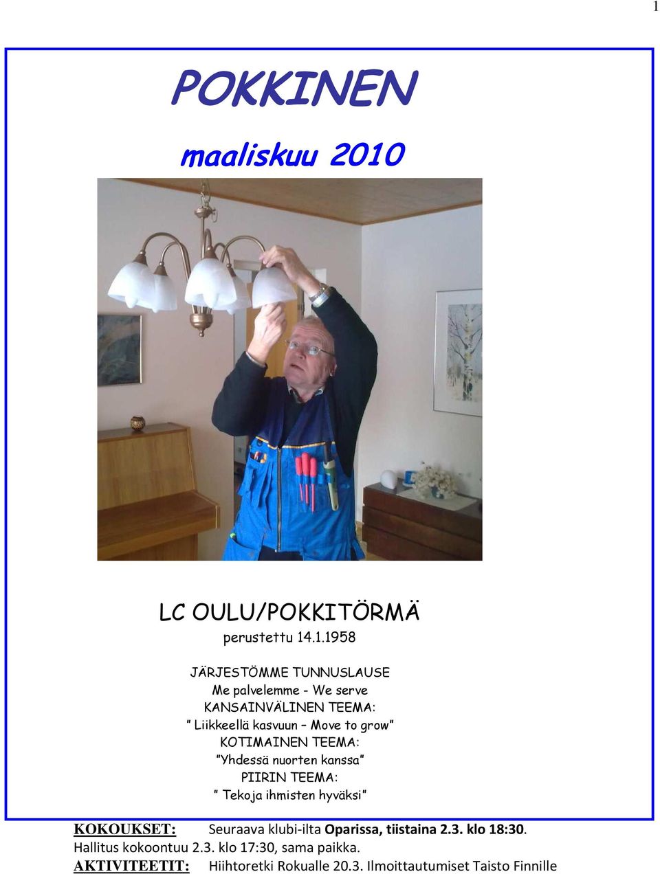 TEEMA: Tekoja ihmisten hyväksi KOKOUKSET: Seuraava klubi-ilta Oparissa, tiistaina 2.3. klo 18:30.