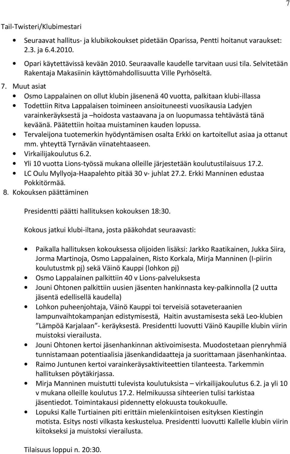 Muut asiat Osmo Lappalainen on ollut klubin jäsenenä 40 vuotta, palkitaan klubi-illassa Todettiin Ritva Lappalaisen toimineen ansioituneesti vuosikausia Ladyjen varainkeräyksestä ja hoidosta
