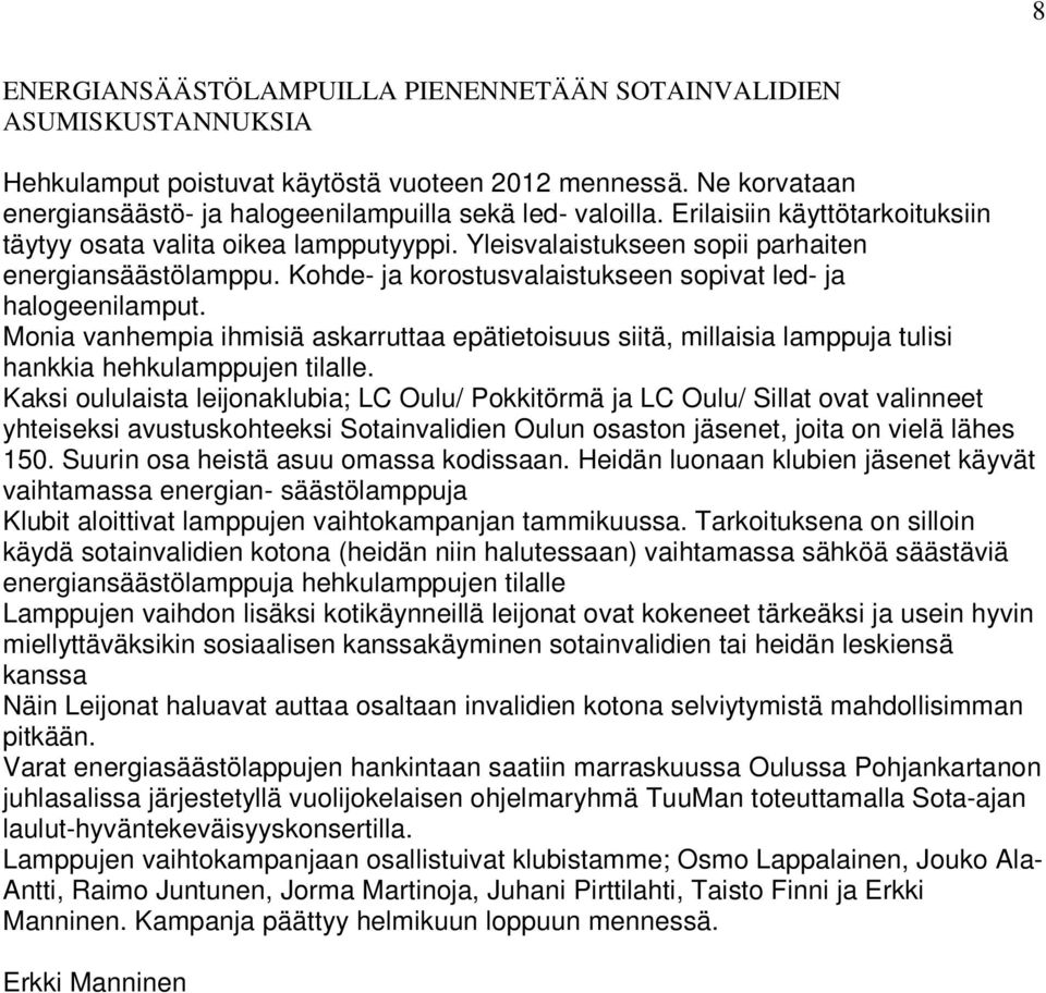Monia vanhempia ihmisiä askarruttaa epätietoisuus siitä, millaisia lamppuja tulisi hankkia hehkulamppujen tilalle.