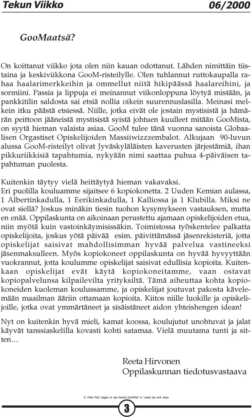 Passia ja lippuja ei meinannut viikonloppuna löytyä mistään, ja pankkitilin saldosta sai etsiä nollia oikein suurennuslasilla. Meinasi melkein itku päästä etsiessä.