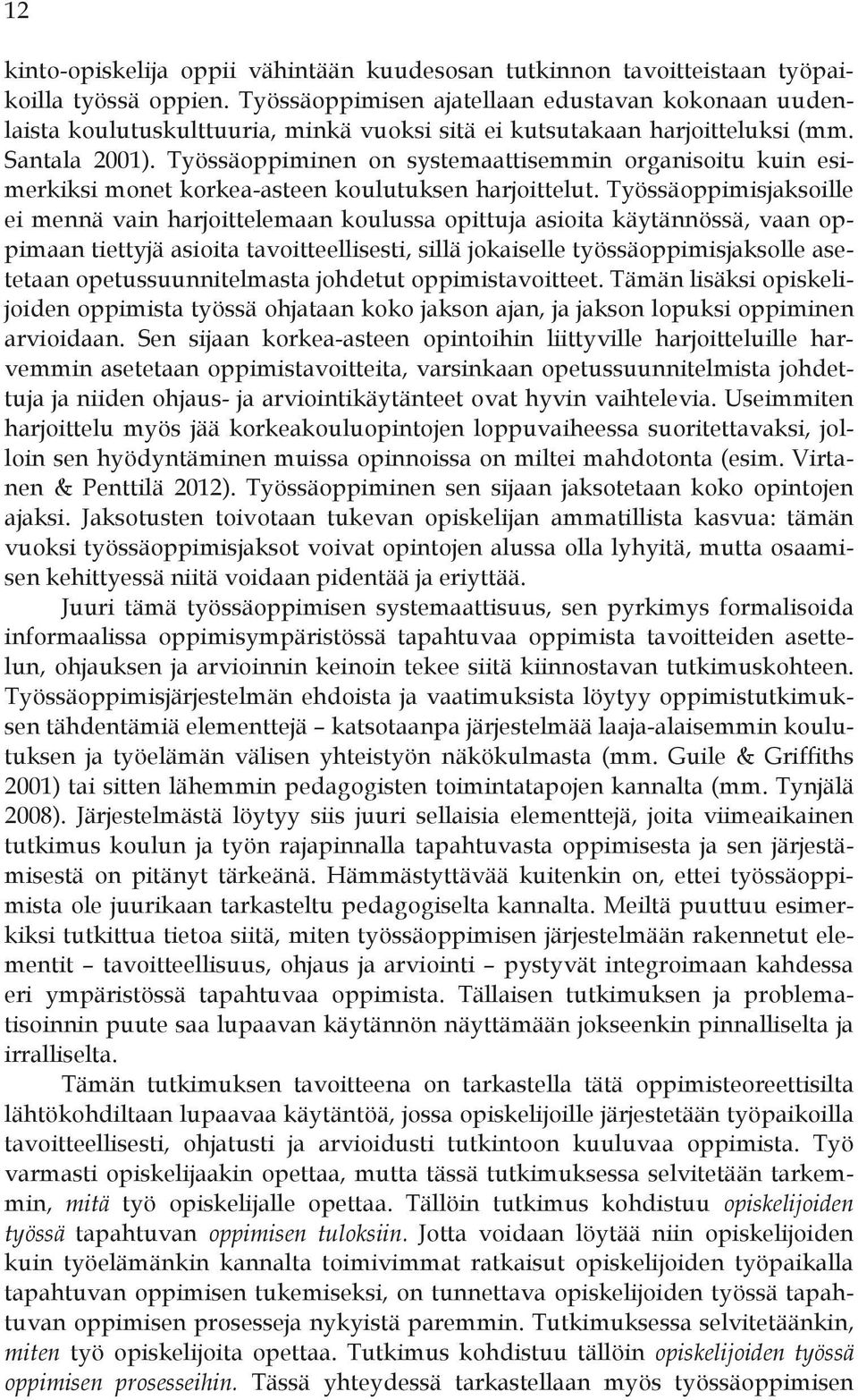 Työssäoppiminen on systemaattisemmin organisoitu kuin esimerkiksi monet korkea-asteen koulutuksen harjoittelut.