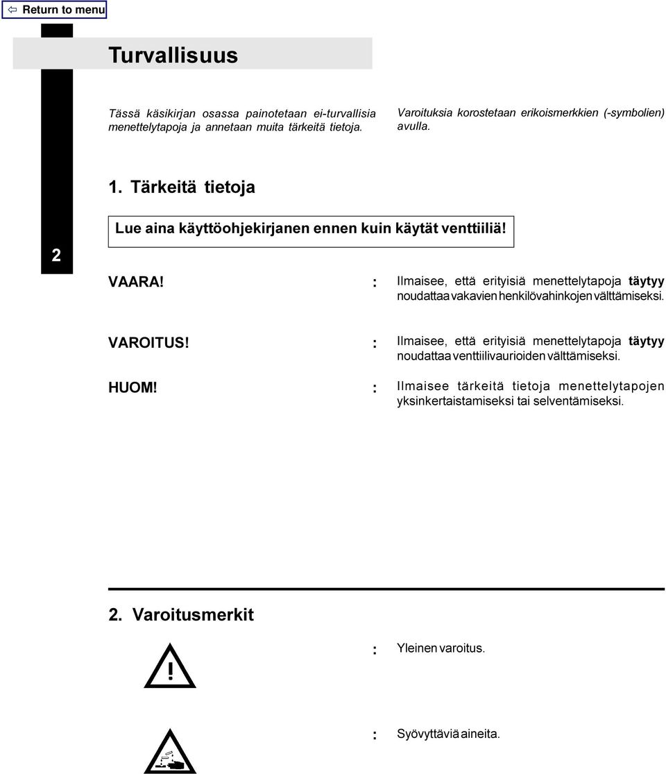 : Ilmaisee, että erityisiä menettelytapoja täytyy noudattaa vakavien henkilövahinkojen välttämiseksi. VAROITUS! : HUOM!