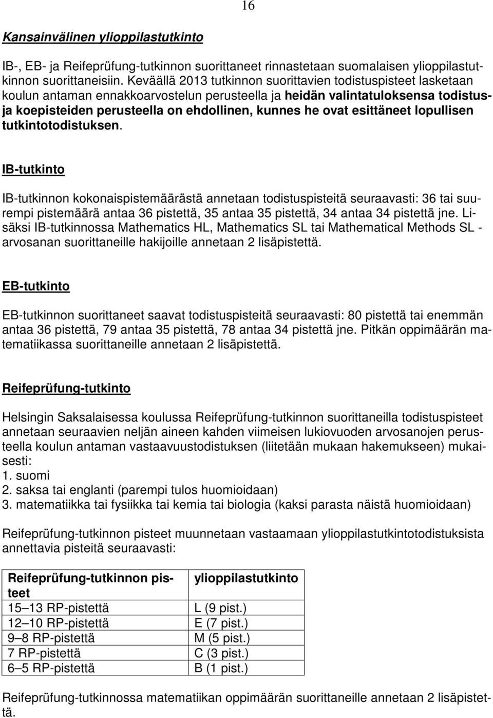 ovat esittäneet lopullisen tutkintotodistuksen.