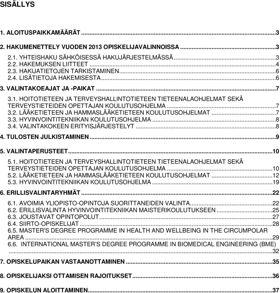 ..7 3.3. HYVINVOINTITEKNIIKAN KOULUTUSOHJELMA...8 3.4. VALINTAKOKEEN ERITYISJÄRJESTELYT...8 4. TULOSTEN JULKISTAMINEN...9 5. VALINTAPERUSTEET...10
