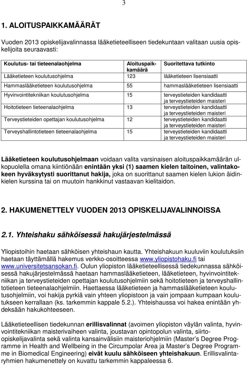 kandidaatti ja terveystieteiden maisteri Hoitotieteen tieteenalaohjelma 13 terveystieteiden kandidaatti ja terveystieteiden maisteri Terveystieteiden opettajan koulutusohjelma 12 terveystieteiden