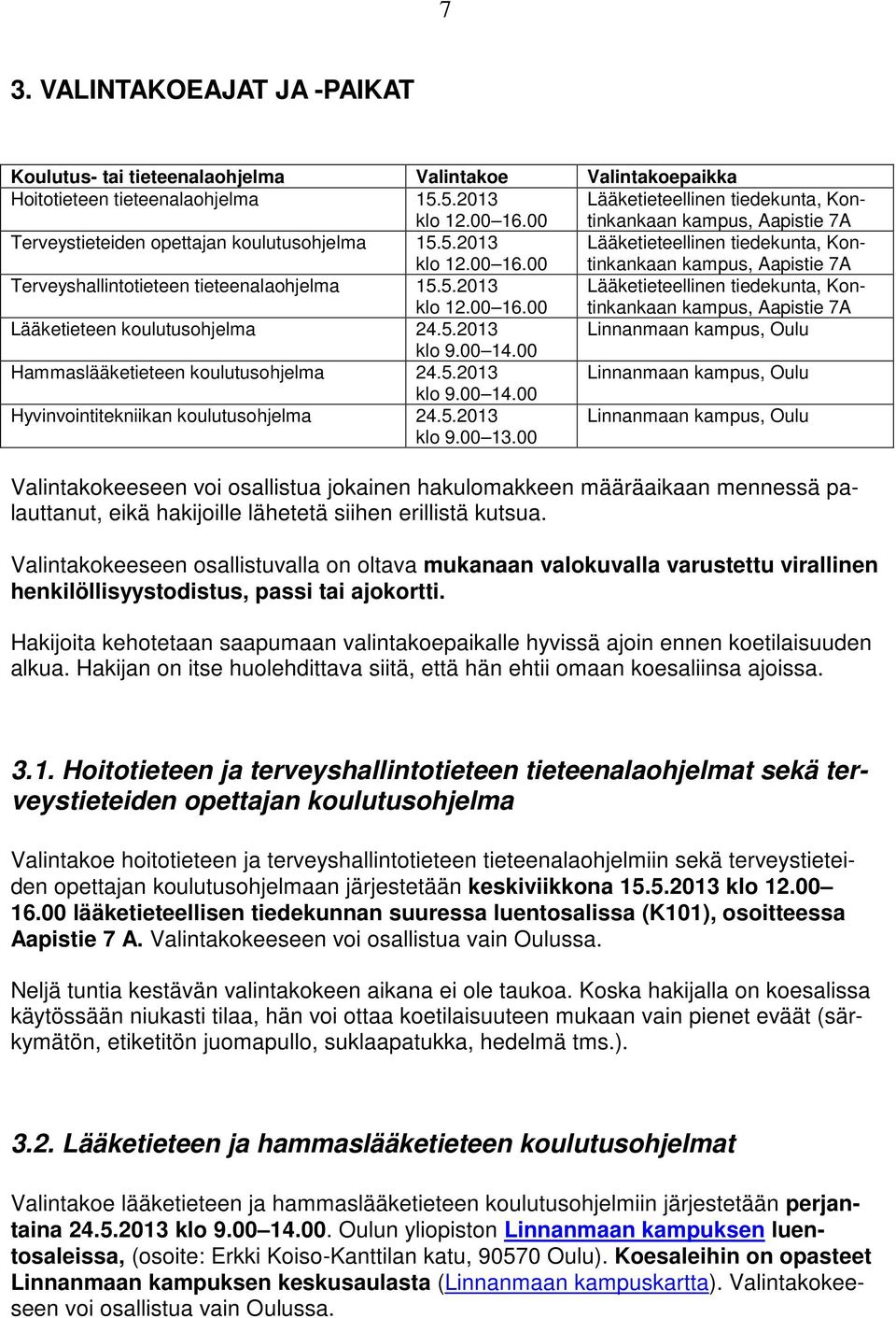 00 Lääketieteellinen tiedekunta, Kontinkankaan kampus, Aapistie 7A Terveyshallintotieteen tieteenalaohjelma 15.5.2013 klo 12.00 16.