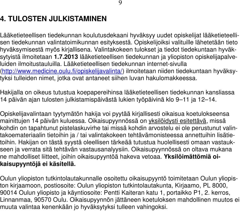 2013 lääketieteellisen tiedekunnan ja yliopiston opiskelijapalveluiden ilmoitustauluilla. Lääketieteellisen tiedekunnan internet-sivulla (http://www.medicine.oulu.