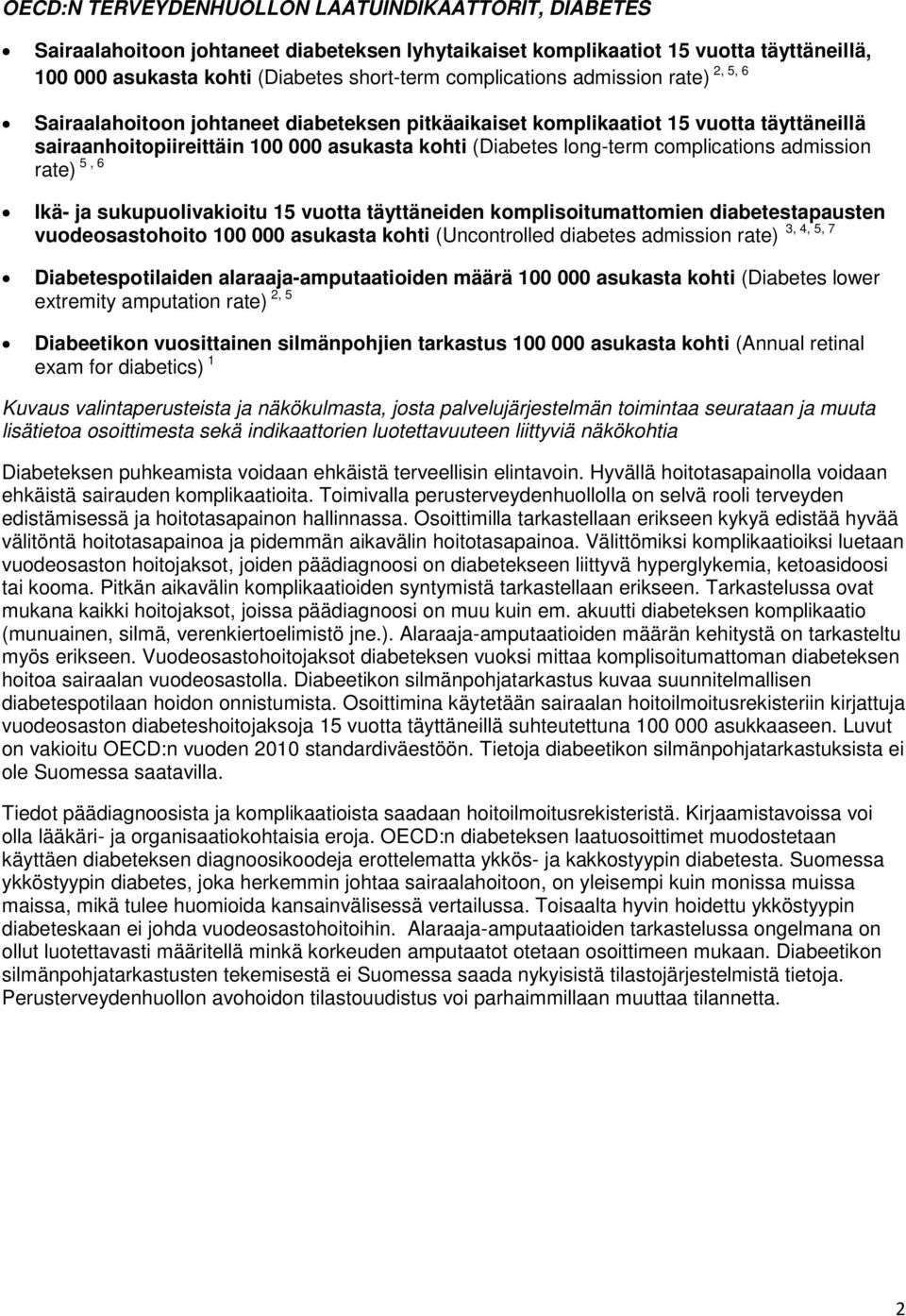 admission rate) 5, 6 Ikä- ja sukupuolivakioitu 15 vuotta täyttäneiden komplisoitumattomien diabetestapausten 3, 4, 5, 7 vuodeosastohoito 100 000 asukasta kohti (Uncontrolled diabetes admission rate)