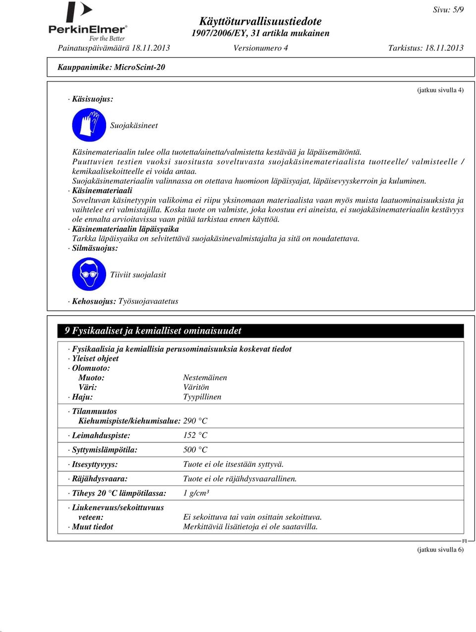 Suojakäsinemateriaalin valinnassa on otettava huomioon läpäisyajat, läpäisevyyskerroin ja kuluminen.