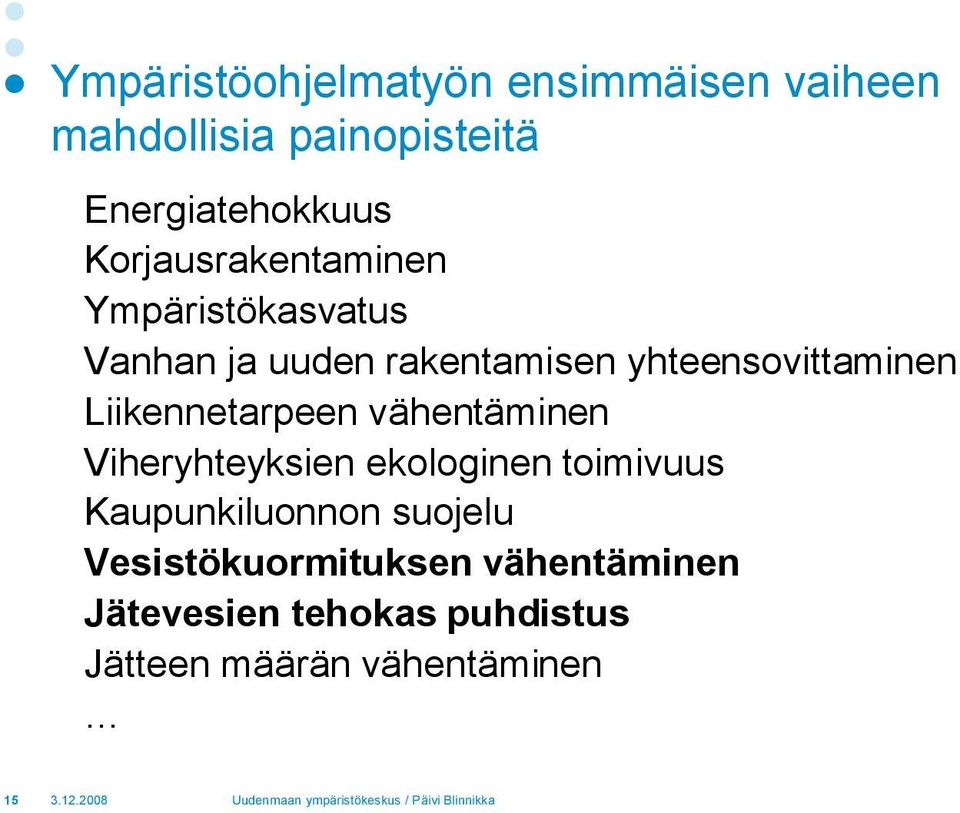 Liikennetarpeen vähentäminen Viheryhteyksien ekologinen toimivuus Kaupunkiluonnon