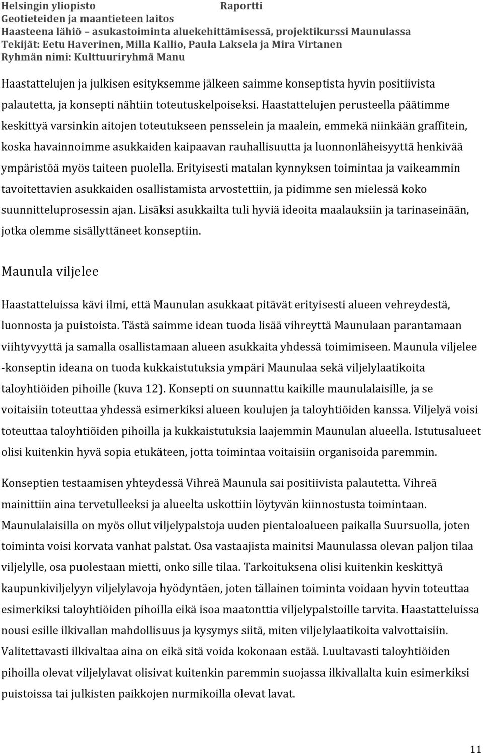 luonnonläheisyyttä henkivää ympäristöä myös taiteen puolella.