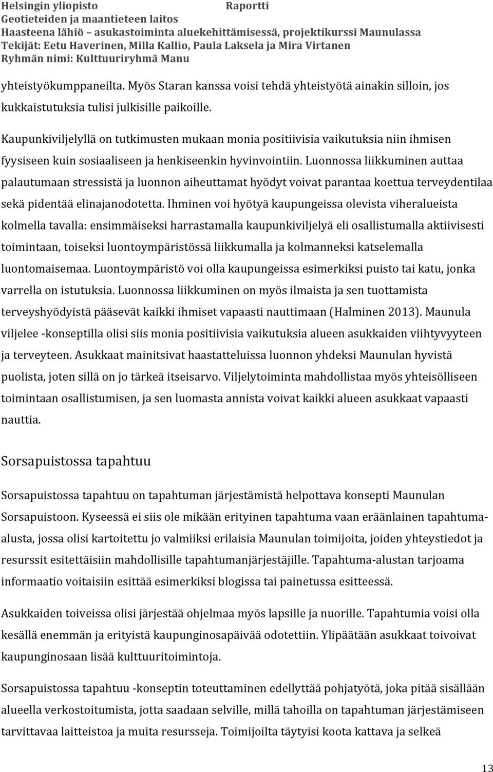 Luonnossa liikkuminen auttaa palautumaan stressistä ja luonnon aiheuttamat hyödyt voivat parantaa koettua terveydentilaa sekä pidentää elinajanodotetta.
