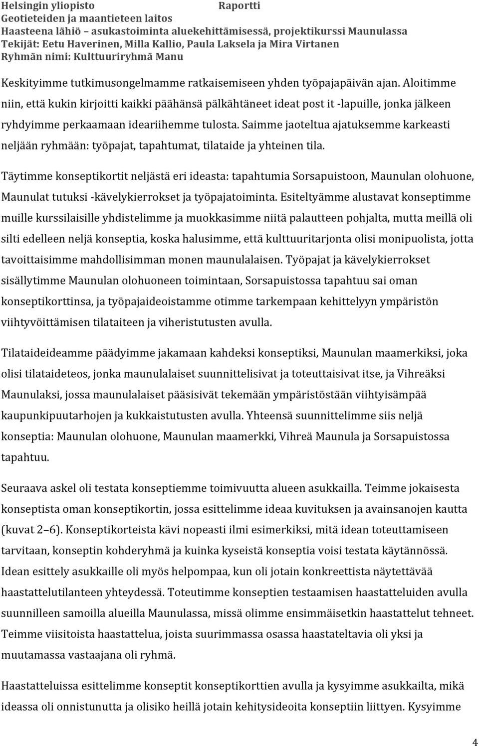 Saimme jaoteltua ajatuksemme karkeasti neljään ryhmään: työpajat, tapahtumat, tilataide ja yhteinen tila.