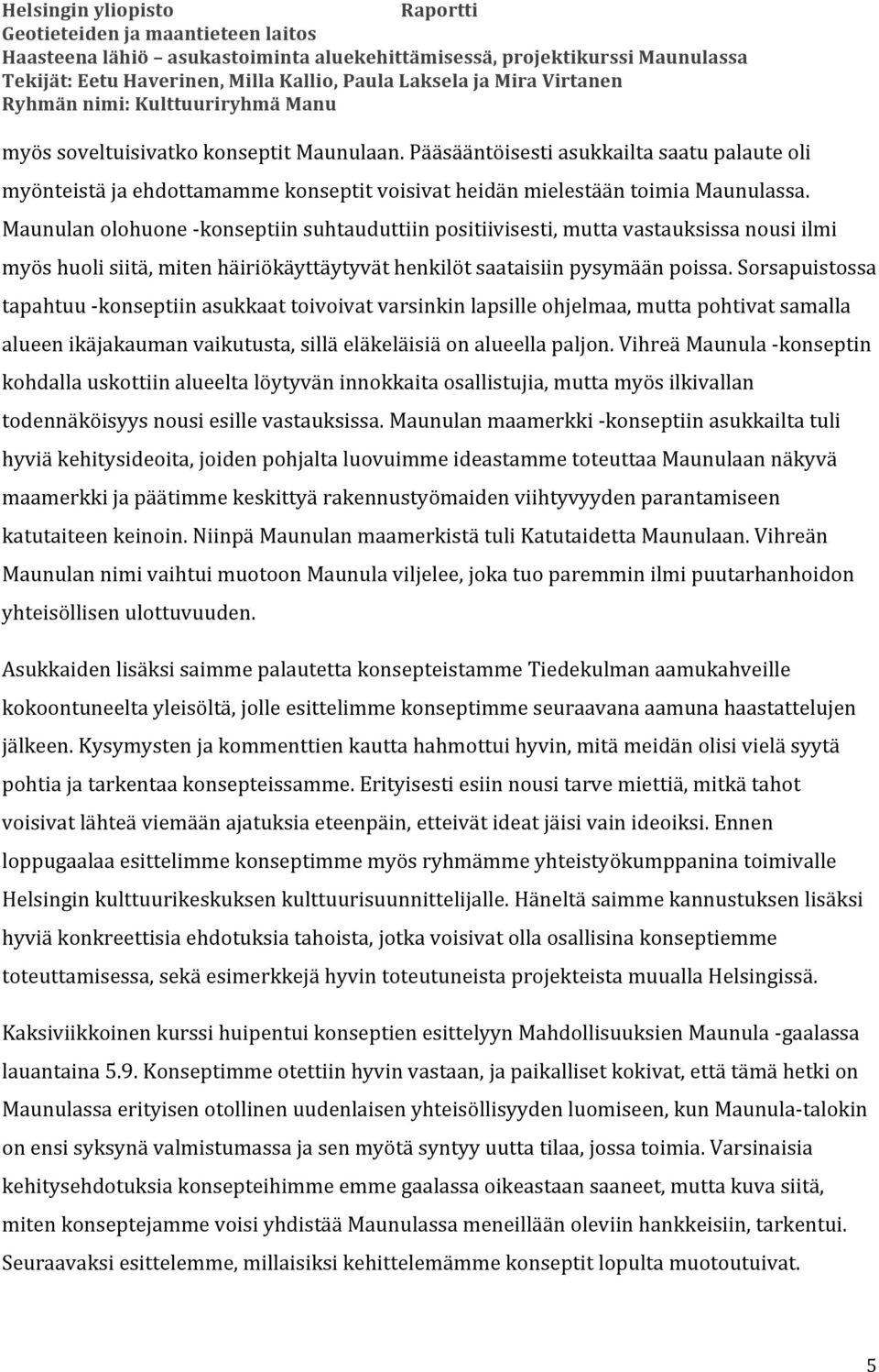 Sorsapuistossa tapahtuu - konseptiin asukkaat toivoivat varsinkin lapsille ohjelmaa, mutta pohtivat samalla alueen ikäjakauman vaikutusta, sillä eläkeläisiä on alueella paljon.
