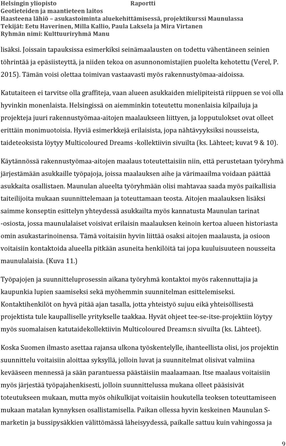 Helsingissä on aiemminkin toteutettu monenlaisia kilpailuja ja projekteja juuri rakennustyömaa- aitojen maalaukseen liittyen, ja lopputulokset ovat olleet erittäin monimuotoisia.