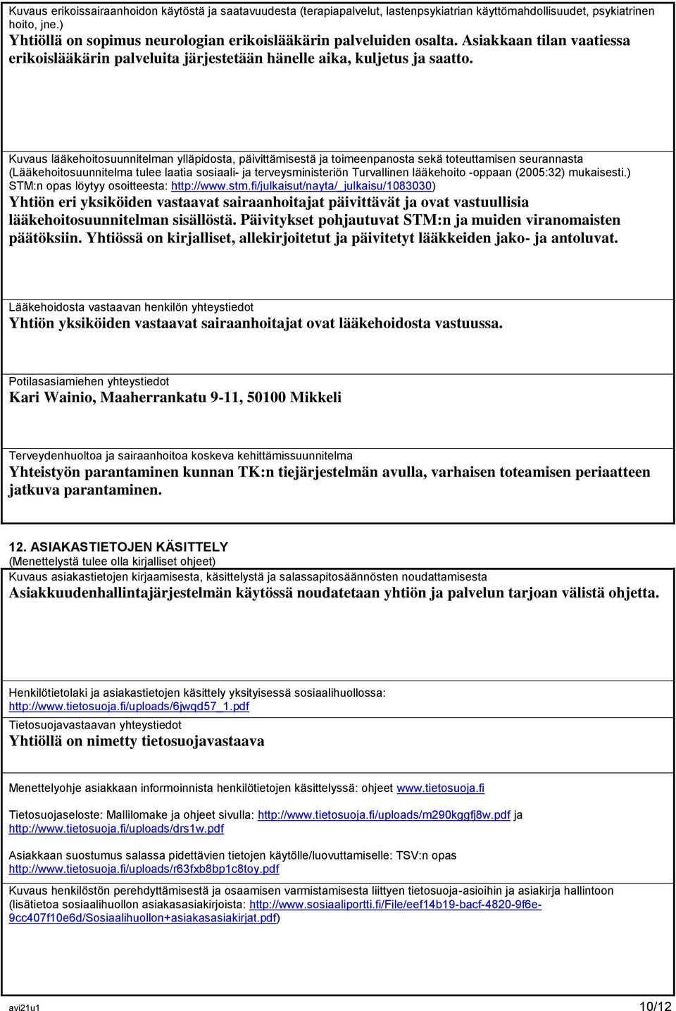 Kuvaus lääkehoitosuunnitelman ylläpidosta, päivittämisestä ja toimeenpanosta sekä toteuttamisen seurannasta (Lääkehoitosuunnitelma tulee laatia sosiaali- ja terveysministeriön Turvallinen lääkehoito