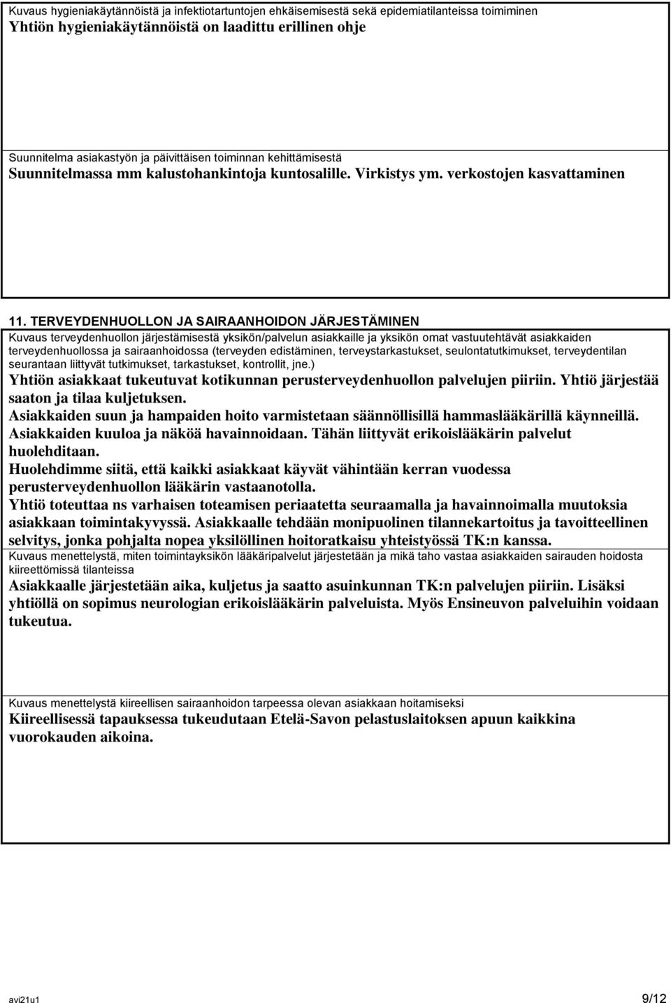 TERVEYDENHUOLLON JA SAIRAANHOIDON JÄRJESTÄMINEN Kuvaus terveydenhuollon järjestämisestä yksikön/palvelun asiakkaille ja yksikön omat vastuutehtävät asiakkaiden terveydenhuollossa ja sairaanhoidossa