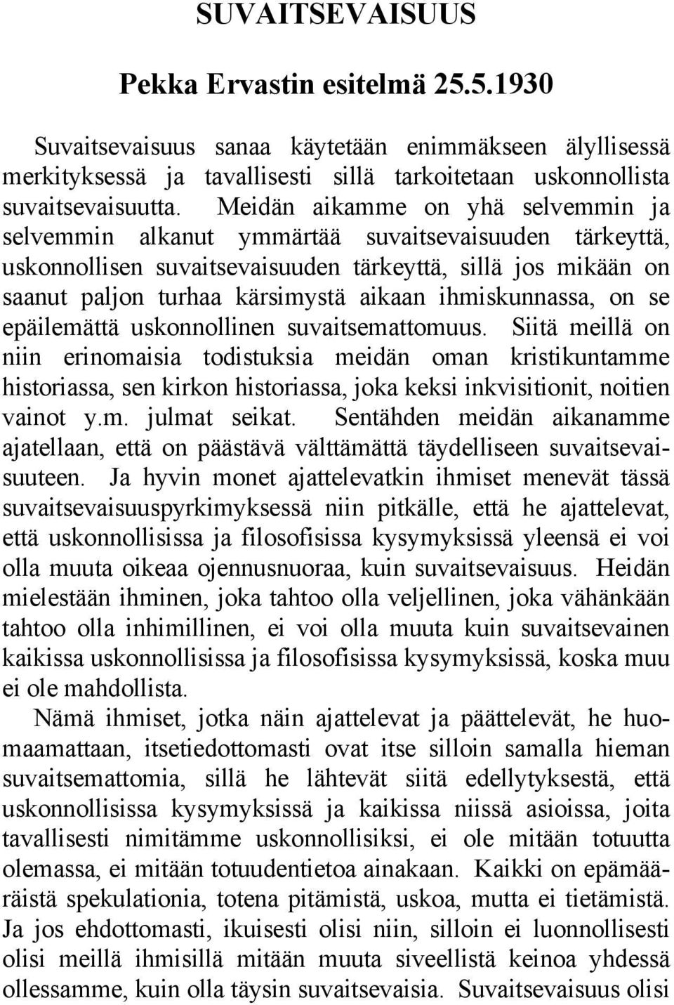 ihmiskunnassa, on se epäilemättä uskonnollinen suvaitsemattomuus.