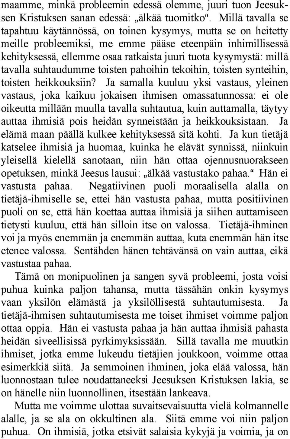 millä tavalla suhtaudumme toisten pahoihin tekoihin, toisten synteihin, toisten heikkouksiin?