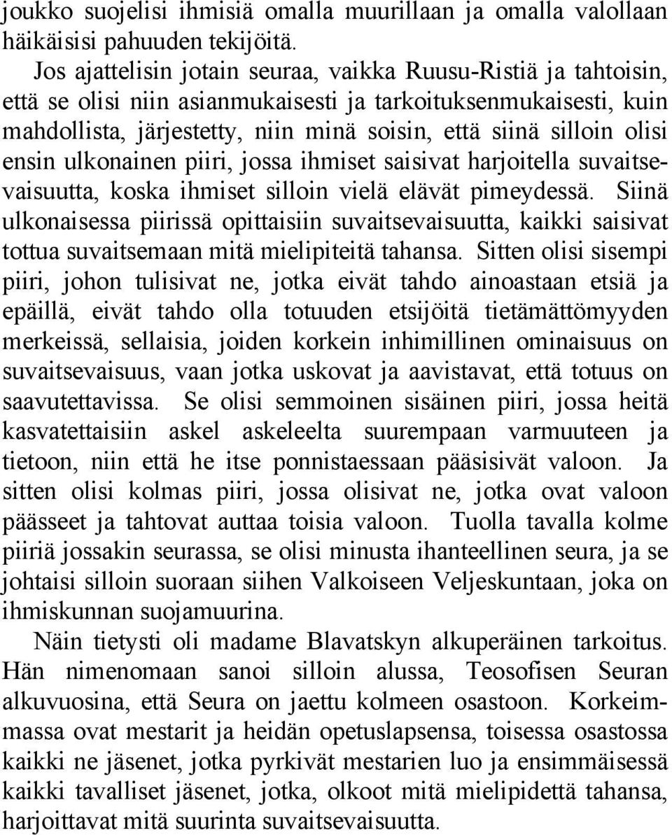 olisi ensin ulkonainen piiri, jossa ihmiset saisivat harjoitella suvaitsevaisuutta, koska ihmiset silloin vielä elävät pimeydessä.