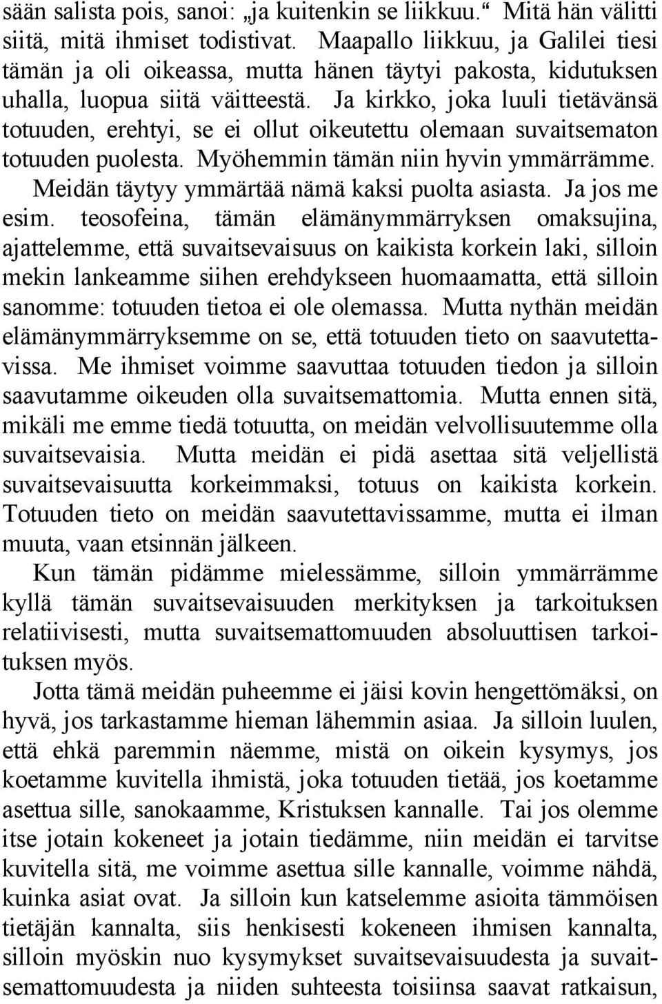 Ja kirkko, joka luuli tietävänsä totuuden, erehtyi, se ei ollut oikeutettu olemaan suvaitsematon totuuden puolesta. Myöhemmin tämän niin hyvin ymmärrämme.