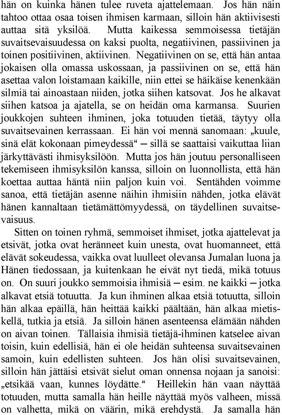 Negatiivinen on se, että hän antaa jokaisen olla omassa uskossaan, ja passiivinen on se, että hän asettaa valon loistamaan kaikille, niin ettei se häikäise kenenkään silmiä tai ainoastaan niiden,