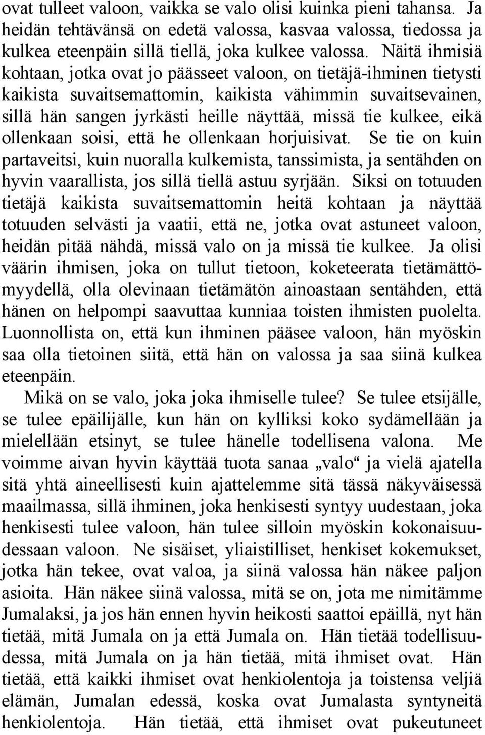 kulkee, eikä ollenkaan soisi, että he ollenkaan horjuisivat. Se tie on kuin partaveitsi, kuin nuoralla kulkemista, tanssimista, ja sentähden on hyvin vaarallista, jos sillä tiellä astuu syrjään.