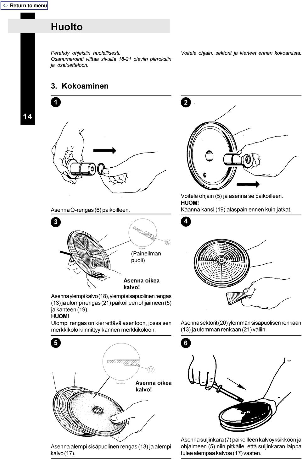 4 (Paineilman puoli) Asenna ylempi kalvo (18), ylempi sisäpuolinen rengas (13) ja ulompi rengas (21) paikoilleen ohjaimeen (5) ja kanteen (19). HUOM!