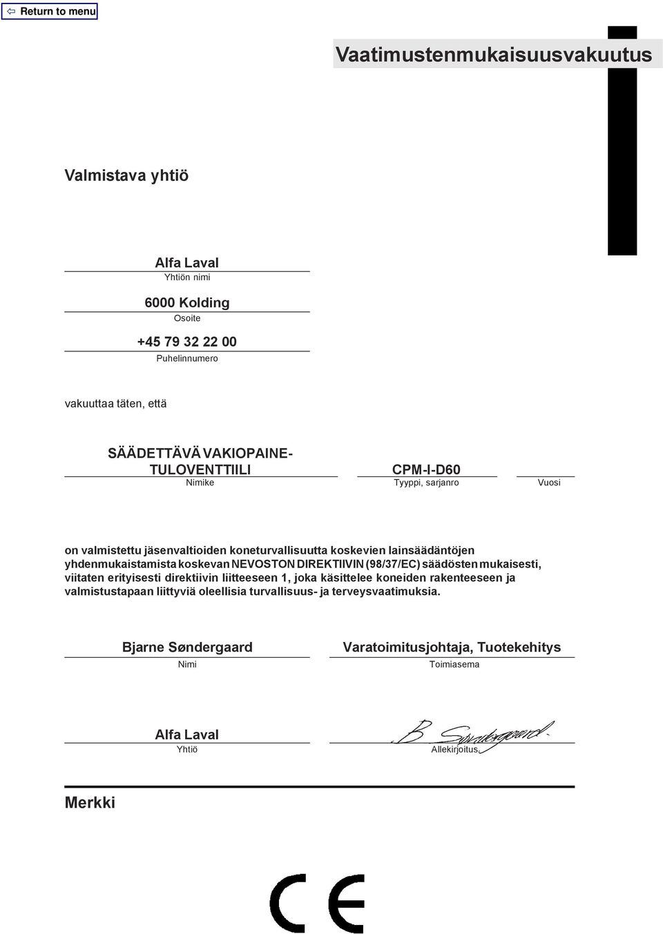 koskevan NEVOSTON DIREKTIIVIN (98/37/EC) säädösten mukaisesti, viitaten erityisesti direktiivin liitteeseen 1, joka käsittelee koneiden rakenteeseen ja