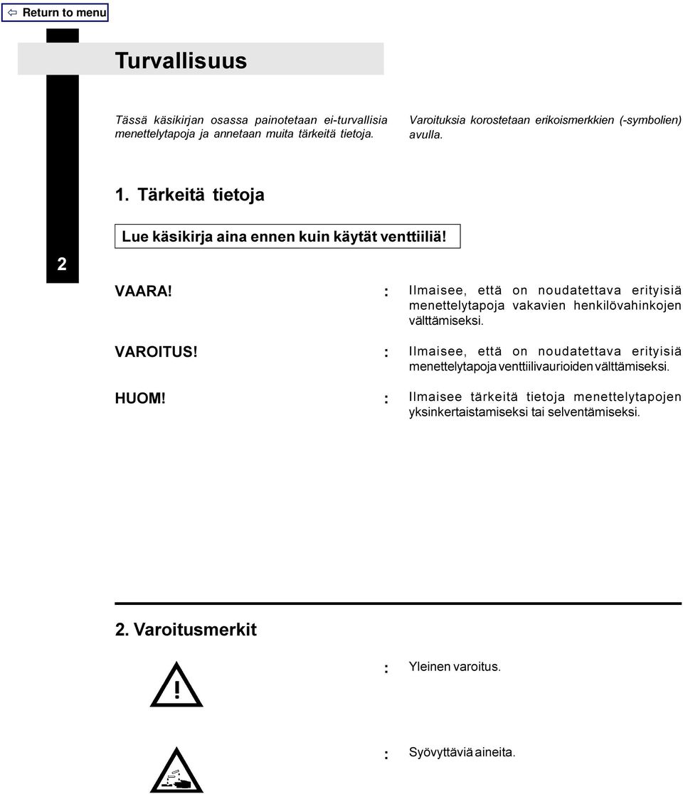 : Ilmaisee, että on noudatettava erityisiä menettelytapoja vakavien henkilövahinkojen välttämiseksi. VAROITUS! : HUOM!
